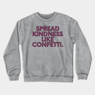 Spread kindness like confetti Crewneck Sweatshirt